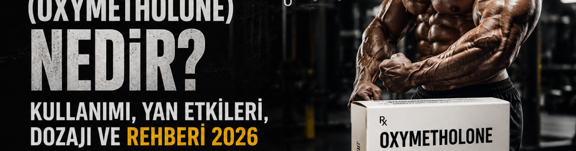 Anapolon (Oxymetholone) Nedir? Kullanımı, Yan Etkileri, Dozajı ve Rehberi 2026