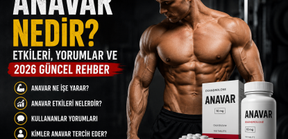 Anavar Nedir? Etkileri, Yorumlar ve 2026 Güncel Rehber