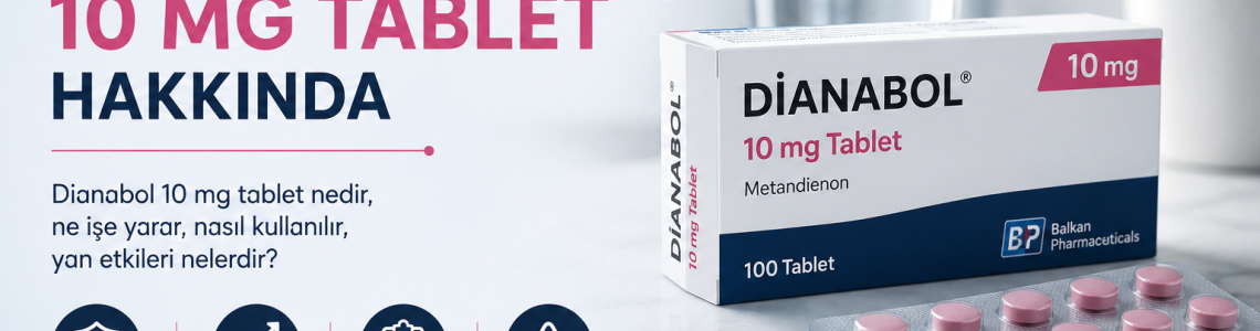 Dianabol 10 mg Tablet: Etkileri, Yan Etkileri, Dozajı