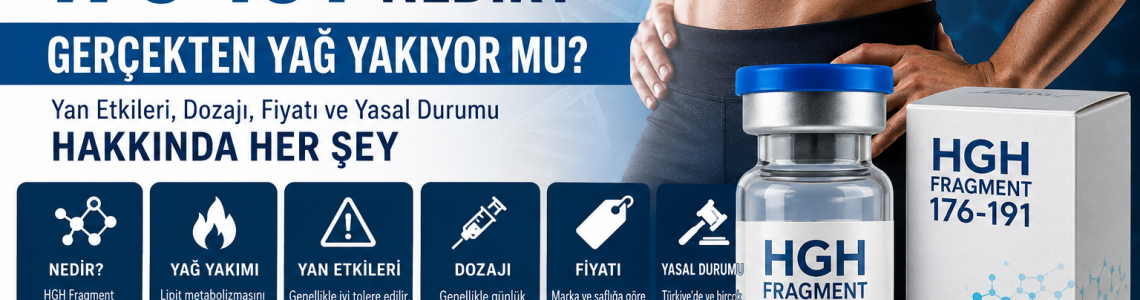 HGH Fragment 176-191 Nedir? Gerçekten Yağ Yakıyor mu? Yan Etkileri, Dozajı, Sipariş Fiyatı