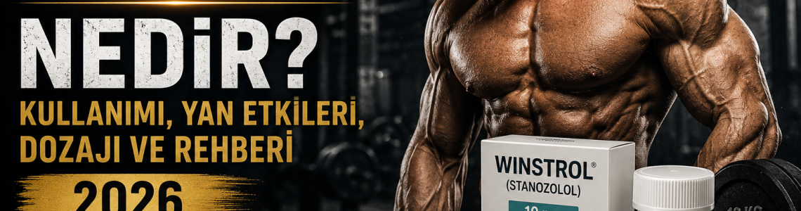 Winstrol (Stanozolol) Nedir? Kullanımı, Yan Etkileri, Dozajı ve Rehberi 2026